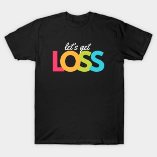 Lets Get Loss artwork1 T-Shirt